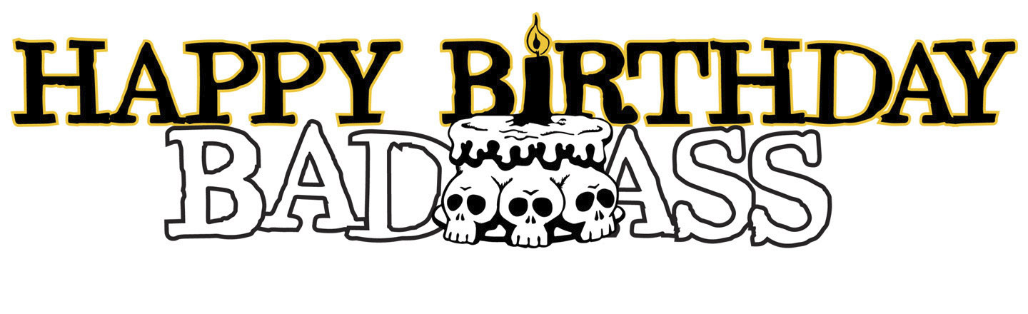 HAPPY BIRTHDAY BADeASS