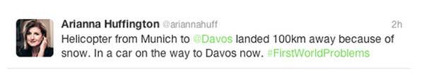 Arianna Huffington @ariannahuff 2h Helicopter from Munich to @Davos landed 100km away because of snow. In a car on the way to Davos now. #FirstWorldPr