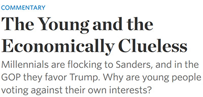 COMMENTARY The Young and the Economically Clueless Millennials are flocking to Sanders, and in the GOP they favor Trump. Why are young people voting a