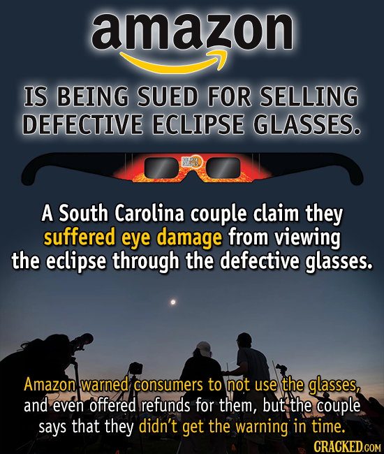 amazon IS BEING SUED FOR SELLING DEFECTIVE ECLIPSE GLASSES. A South Carolina couple claim they suffered eye damage from viewing the eclipse through th