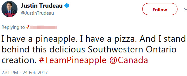 Justin Trudeau Follow @JustinTrudeau CAADA Replying to @ I have a pineapple. I have a pizza. And I stand behind this delicious Southwestern Ontario cr