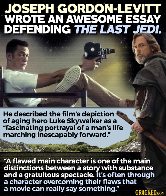 JOSEPH GORDON-LEVITT WROTE AN AWESOME ESSAY DEFENDING THE LAST JEDI. He described the film's depiction of aging hero Luke Skywalker as a fascinating 