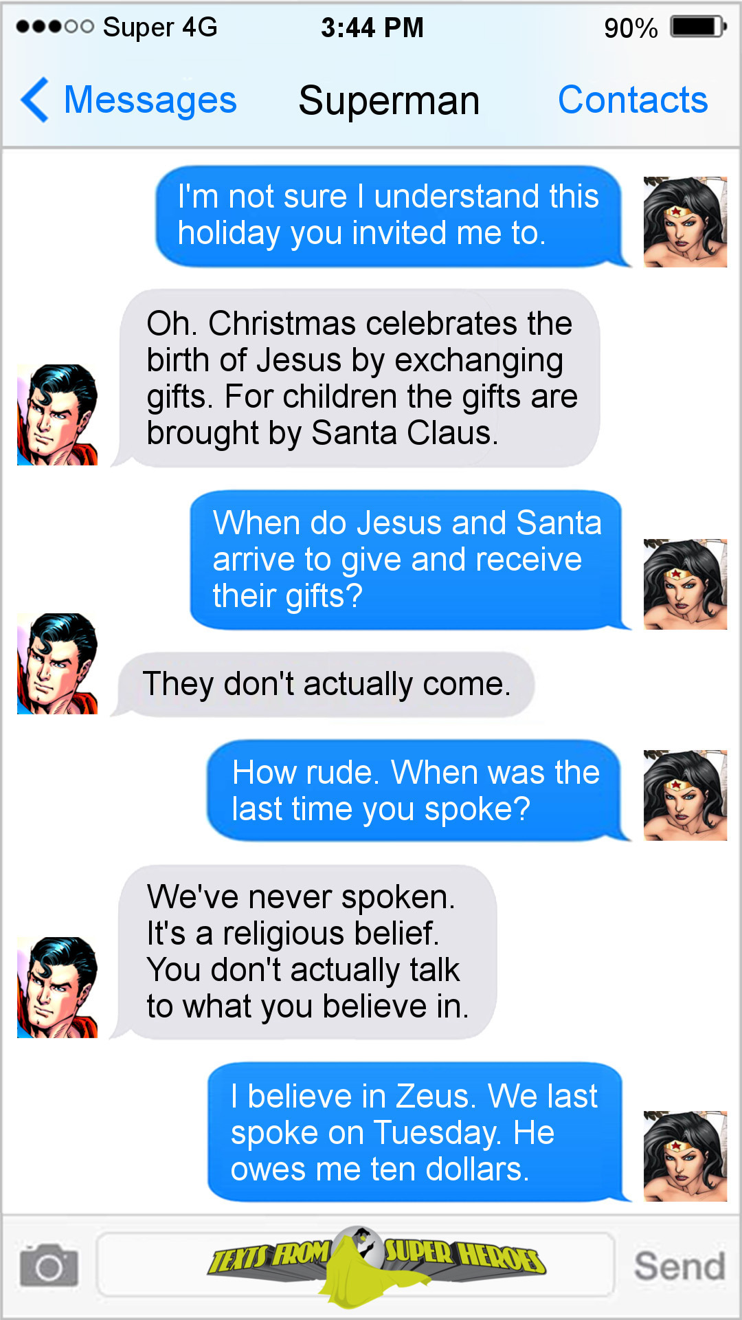 Super 4G 3:44 PM 90% Messages Superman Contacts I'm not sure I understand this holiday you invited me to. Oh. Christmas celebrates the birth of Jesus 