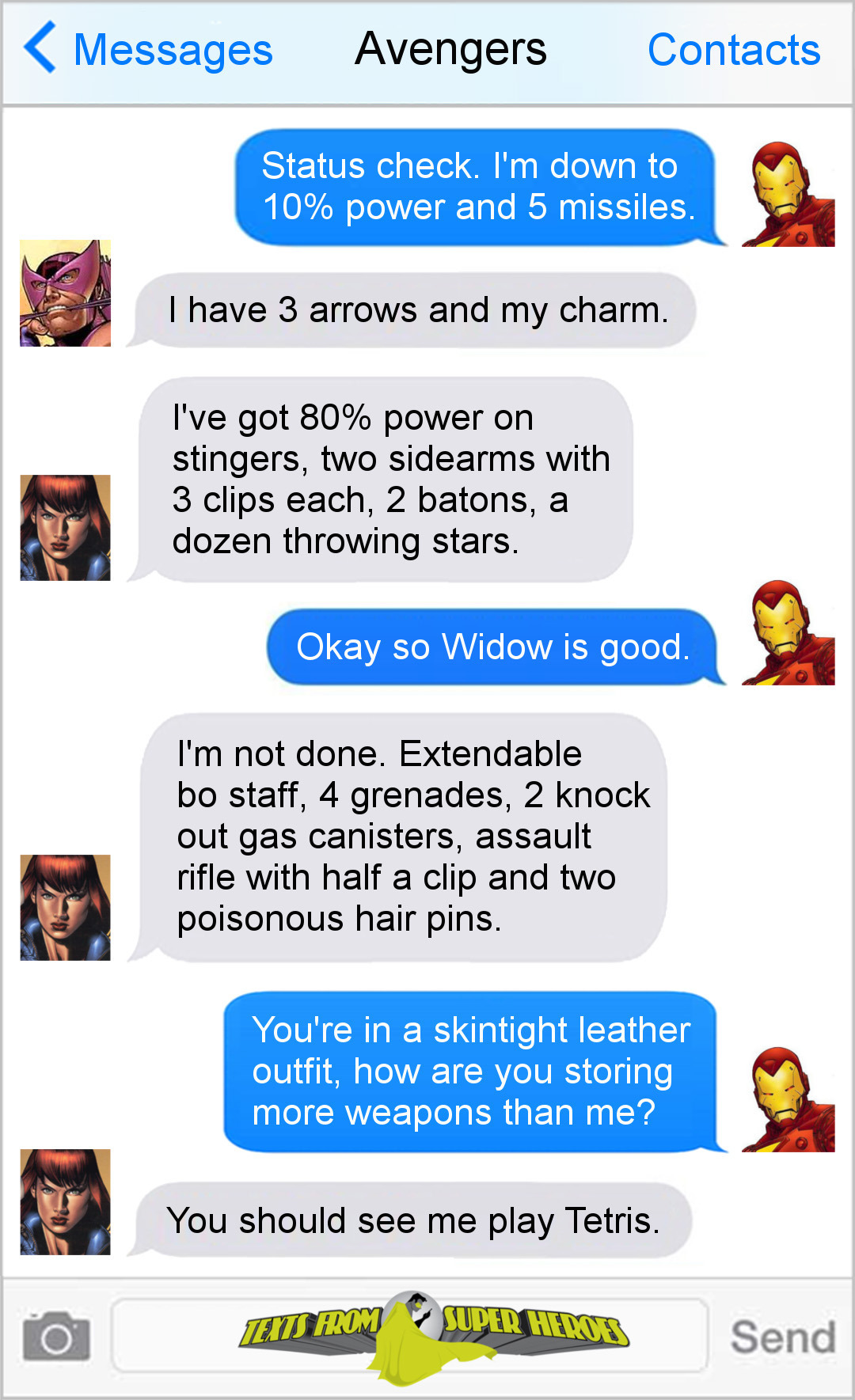 Messages Avengers Contacts Status check. I'm down to 10% power and 5 missiles. I have 3 arrows and my charm. I've got 80% power on stingers, two sidea