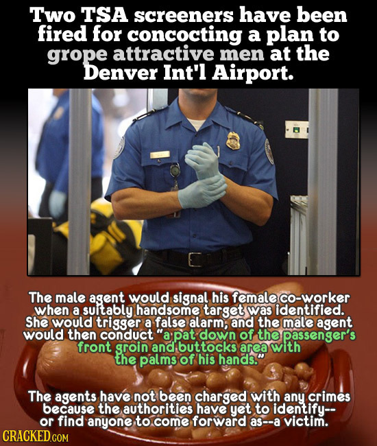 Two TSA screeners have been fired for concocting a plan to grope attractive men at the Denver Int'l Airport. The male agent would signal his female co