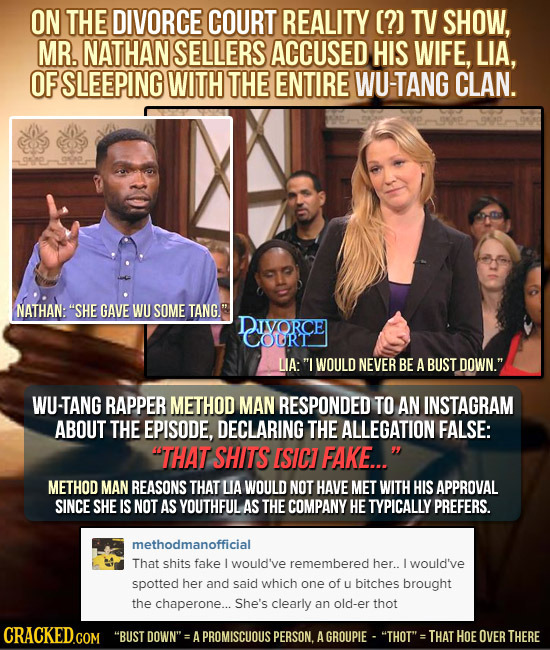 ON THE DIVORCE COURT REALITY (?) TV SHOW, MR. NATHAN SELLERS ACCUSED HIS WIFE, LIA, OF SLEEPING WITH THE ENTIRE WU-TANG CLAN. NATHAN: SHE GAVE WU SOM