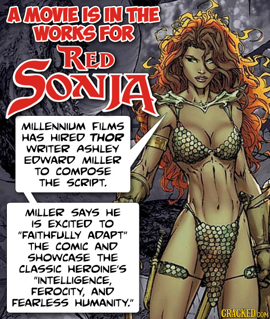 A MOVIE IS IN THE WORKS FOR WoNJA RED MILLENNIUM FILMS HAS HIRED THOR WRITER ASHLEY EDWARD MILLER TO COMPOSE THE SCRIPT. MILLER SAYS HE IS EXCITED TO 