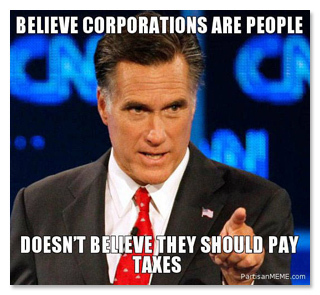 BELIEVE CORPORATIONS ARE PEOPLE DOESN'T BELIEVE THEY SHOULD PAY TAXES PartisanMEME.com 