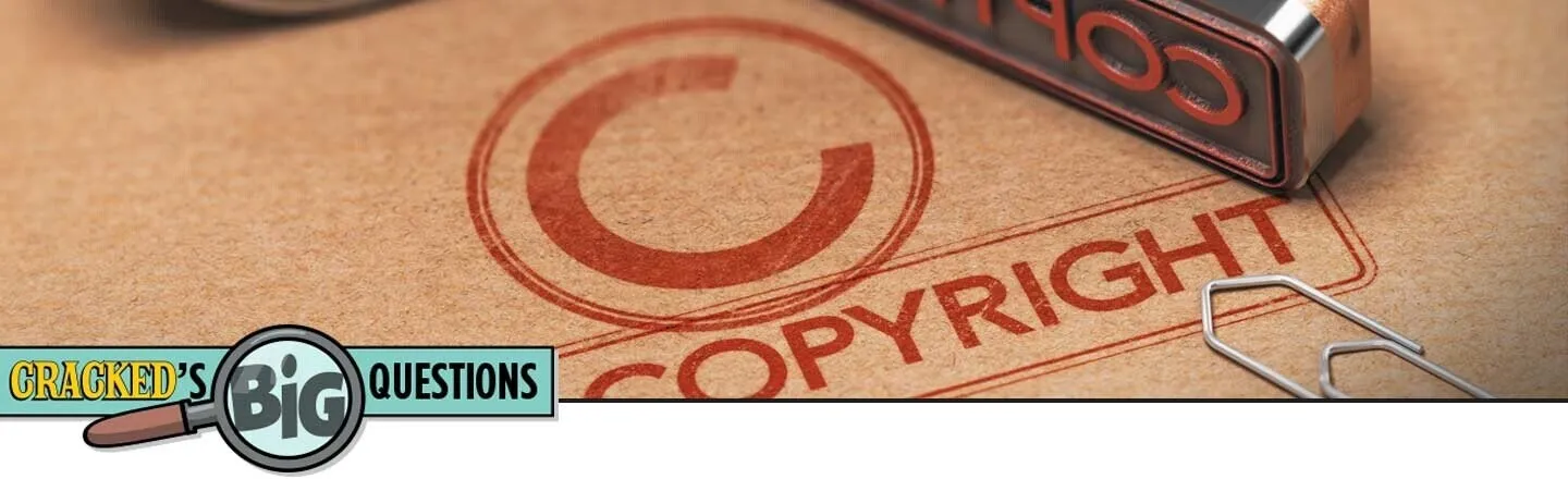 Cracked's Big Questions: 5 Things To Demystify Copyright, Trademark, And Patents