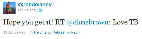 @robdelaney rob delaney Hope you get it! RT achrisbrown: Love TB 13Julvia web Favorite t Retweet Reply 