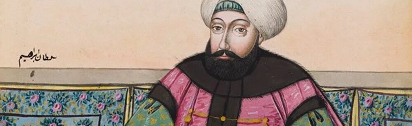 The Historically Incompetent Reign Of Sultan Ibrahim The Mad