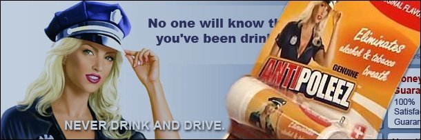 a NO one will know t CIminales you've been drin' Jl & boos POLEE CPUUIRE beeats one guara 100% Satisfal NEVER DRINK AND DRIVE. Guaran 