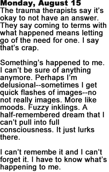 Monday, August 15 The trauma therapists say it's okay to not have an answer. They say coming to terms with what happened means letting go of the need