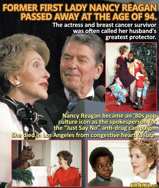 FORMER FIRST LADY NANCY REAGAN PASSED AWAY AT THE AGE OF 94. The actress and breast cancer survivor was often called her husband's greatest protector.