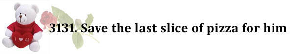 3131. Save the last slice of pizza for him