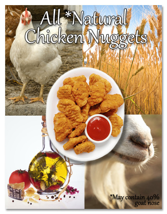 ALL *Natural Chicken Nuggets May Contain 40% goat nose