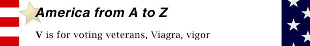 America from A to Z vis for voting veterans, Viagra, vigor