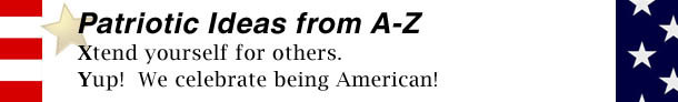 Patriotic ldeas from A-Z Xtend yourself for others. Yup! We celebrate being American!