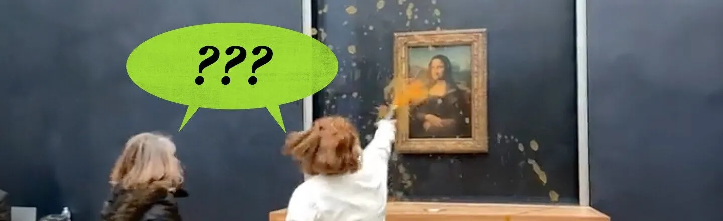 If You’re Gonna Throw Soup at the Mona Lisa, Have A Better Speech Prepared