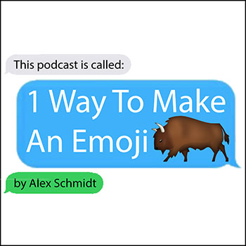 This podcast is called: 1 Way To Make An Emoji by Alex Schmidt 