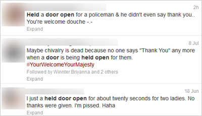 2h Held a door open for a policeman & he didn't even say thank you.. You're welcome douche Expand 8Jul Maybe chivalry is dead because no one says Tha