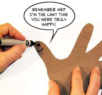 REMEMBER ME? I'M THE LAST TIME You WERE TRULY HAPPY! 