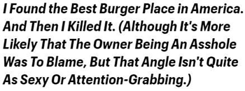 I Found the Best Burger Place in America. And Then I Killed It. (A/though It's More Likely That The Owner Being An Asshole Was To Blame, But That Angl
