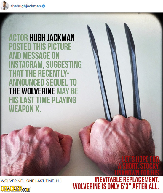thehughjackman ACTOR HUGH JACKMAN POSTED THIS PICTURE AND MESSAGE ON INSTAGRAM, SUGGESTING THAT THE RECENTLY- ANNOUNCED SEQUEL TO THE WOLVERINE MAY BE