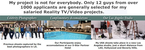 My project is not for everybody. Only 12 guys from over 1000 applicants are generally selected for my salaried Reality Video projects. Celebrity Photo