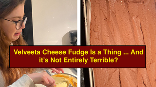 Oh No, We Made Fudge Out Of 1 Pound Of Velveeta Cheese
