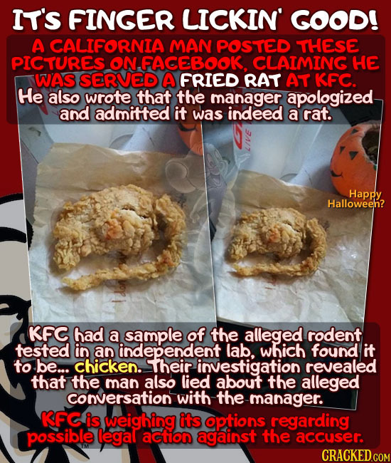 IT'S FINGER LICKIN GOOD! A CALIFORNIA MAN POSTED THESE PICTURES ON. I.FACEBOOK. CLAIMING HE WAS SERVED A FRIED RAT AT KFC. He also wrote that the mana