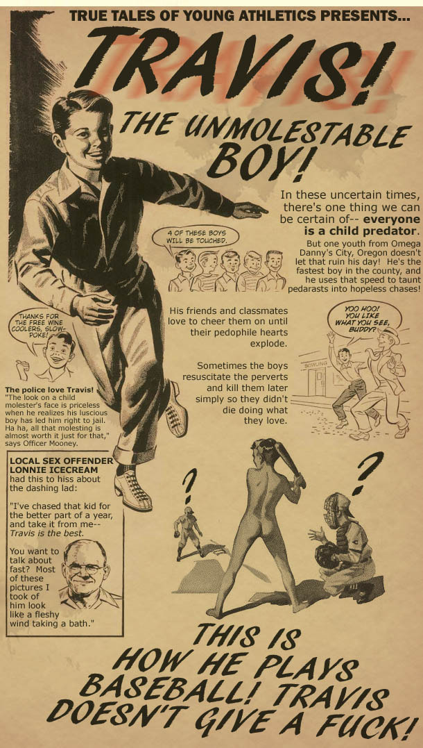 TRUE TRAVIS! TALES OF YOUNG ATHLETICS PRESENTS... THE UNMOLESTABLE BOY! In these uncertain times, there's one thing we can be certain of-- everyone OF