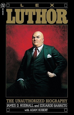 L E X ca LUTHOR THE UNAUTHORIZED BIOGRAPHY JAMES D. HUDNALL and EDUARDO BARRETO with ADAM KUBERT