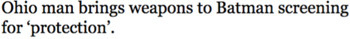 Ohio man brings weapons to Batman screening for 'protection'.