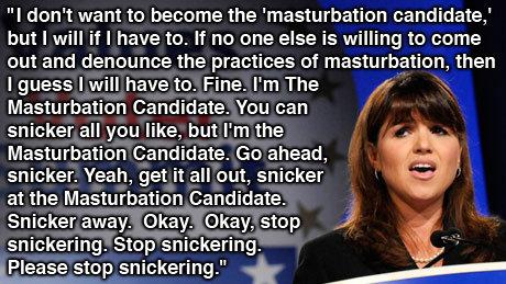 I don't want to become the 'masturbation candidate.' but I will if I have to. If no one else is willing to come out and denounce the practices of mas