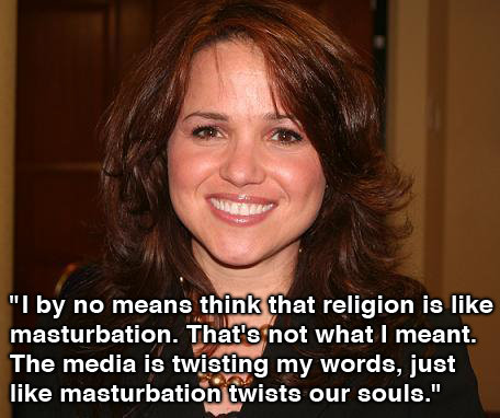I by no means think that religion is like masturbation. That's not what I meant. The media is twisting my words, just like masturbation twists our so