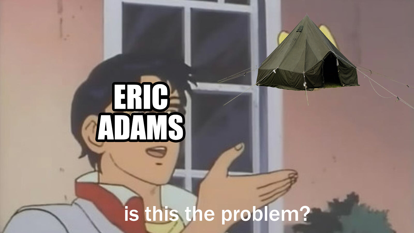 Butterfly meme where butterfly is replaced with a tent, eric adams asking "is this the problem?"