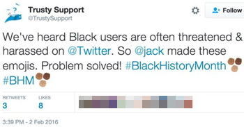 Trusty Support Follow OTrustySupport We've heard Black users are often threatened & harassed on @Twitter. So @jack made these emojis. Problem solved! 