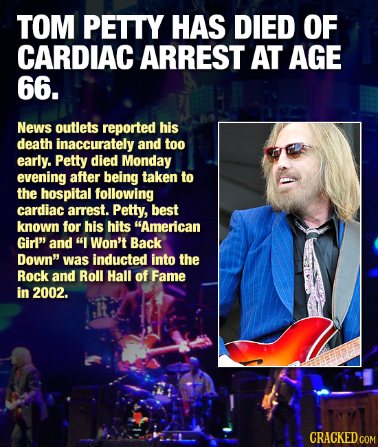 TOM PETTY HAS DIED OF CARDIAC ARREST AT AGE 66. News outlets reported his death inaccurately and TOO early. Petty died Monday evening after being take