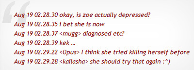 Aug 19 02.28.30 okay, is zoe actually depressed? Aug 19 02.28.35i bet she is now Aug 19 02.28.37 <mugg> diagnosed etc? Aug 1902.28.39kek ... Aug 19 02