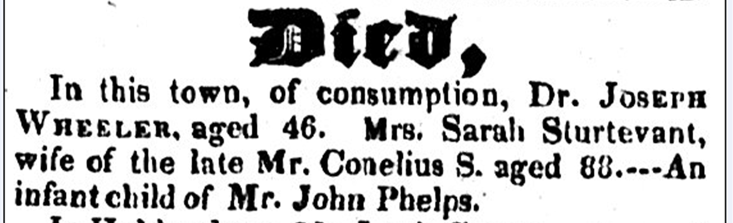 fed, In this town, of consumption, Dr. JOSEPH WeeLer, aged 46. Mre. Sarah Sturtevant, wife of the lale Mr. Conelius S. aged 88.---An infant child of M