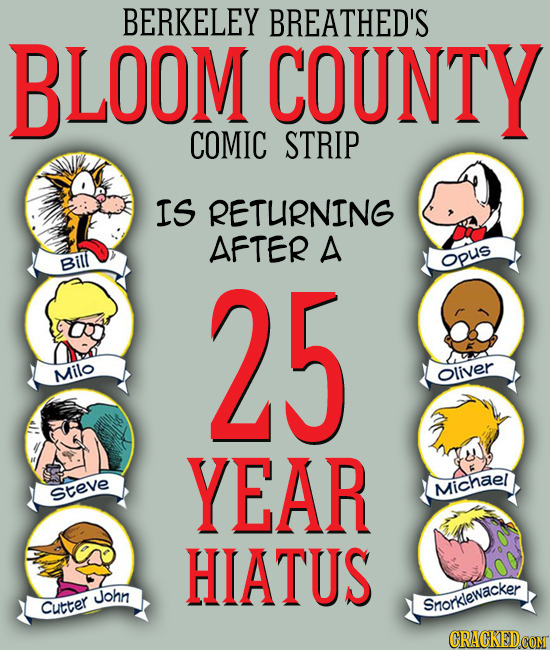 BERKELEY BREATHED'S BLOOM COUNTY COMIC STRIP IS RETURNING AFTER A Bill 25 Opus Milo Oliver YEAR Steve Michael HIATUS John Cutter Snorklewacker 