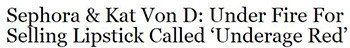 Sephora & Kat Von D: Under Fire For Selling Lipstick Called 'Underage Red' 
