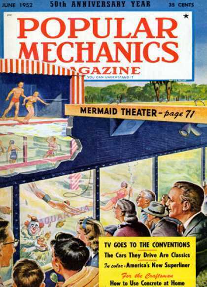 JUNE 1952 50th ANNIVERSARY YEAR 35 CENTS POPULAR MECHANICS JMITUUGAZINE GAZINE e CAS UNUSANDI MERMAID THEATER page 71 4ARA TV GOES TO THE CONVENTIONS 