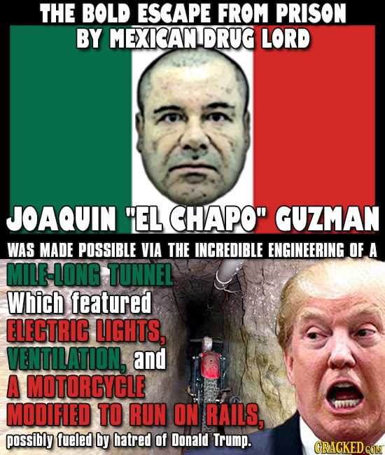 THE BOLD ESCAPE FROM PRISON BY MEXICAN DRUG LORD JOAQUIN EL CHAPO GUZMAN WAS MADE POSSIBLE VIA THE INCREDIBLE ENGINEERING OF A MILE-LONG TUNNEL Whic