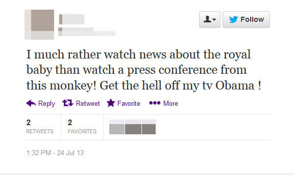 Follow I much rather watch news about the royal baby than watch a press conference from this monkey! Get the hell off my ty Obama ! Reply t7 Retweet F