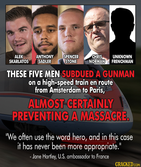 ALEK ANTHONY SPENCER CHRIS UNKNOWN SKARLATOS SADLER STONE NORMAN FRENCHMAN THESE FIVE MEN SUBDUED A GUNMAN on a high-speed train en route from Amsterd