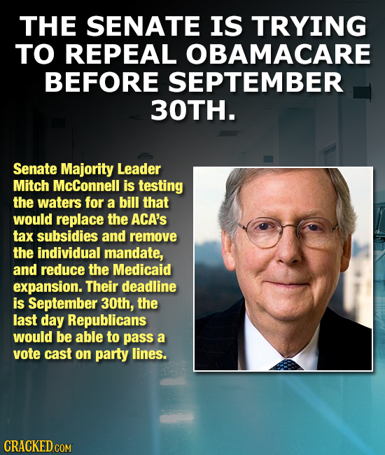 THE SENATE IS TRYING TO REPEAL OBAMACARE BEFORE SEPTEMBER 30TH. Senate Majority Leader Mitch McConnell is testing the waters for a bill that would rep