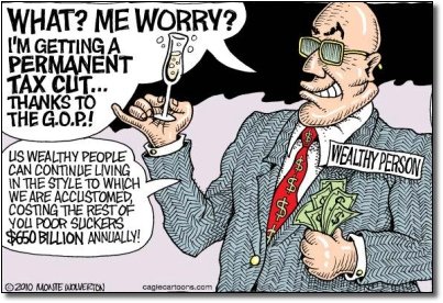 WHAT? ME WORRY? I'M GETTING A PERMANENT TAX CUT... THANKS TO THE G.O.P.! WEALTHY US WEALTHY PEOPLE tA PERSON CAN CONTNDE LIVING IN THE STYLE TO WHICH