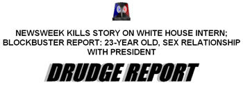 NEWSWEEK KILLS STORY ON WHITE HOUSE INTERN: BLOCKBUSTER REPORT: 23-YEAR OLD. SEX RELATIONSHIP WITH PRESIDENT GEREPORT 